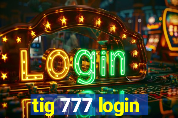 tig 777 login